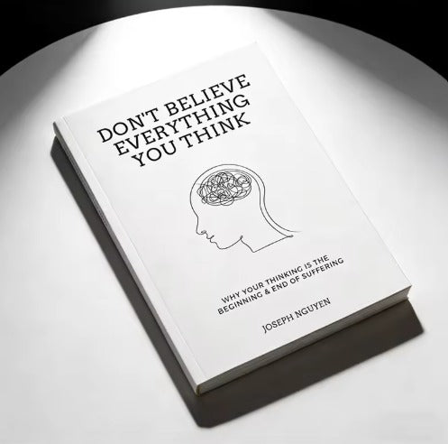 Don't Believe Everything You Think: Why Your Thinking Is The Beginning & End Of Suffering Personal Growth Plan: Essential Guide