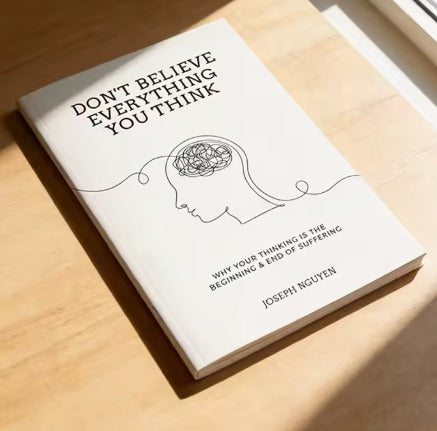 Don't Believe Everything You Think: Why Your Thinking Is The Beginning & End Of Suffering Personal Growth Plan: Essential Guide